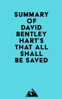 Summary of David Bentley Hart's That All Shall Be Saved