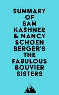 Summary of Sam Kashner & Nancy Schoenberger's The Fabulous Bouvier Sisters