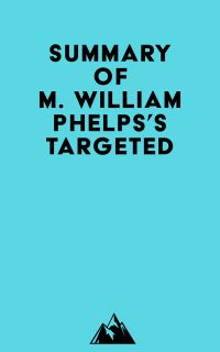 Summary of M. William Phelps's Targeted