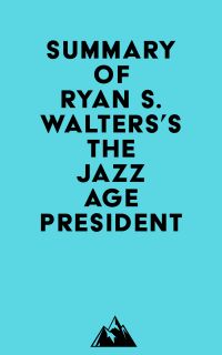 Summary of Ryan S. Walters's The Jazz Age President