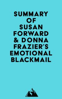 Summary of Susan Forward & Donna Frazier's Emotional Blackmail