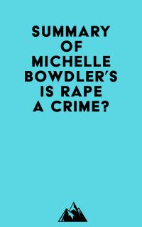 Summary of Michelle Bowdler's Is Rape a Crime?