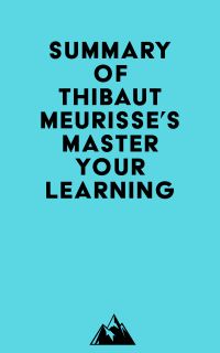 Summary of Thibaut Meurisse's Master Your Learning