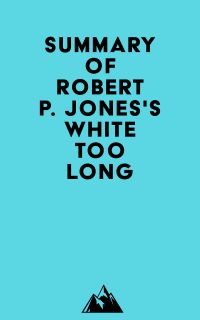 Summary of Robert P. Jones's White Too Long