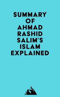 Summary of Ahmad Rashid Salim's Islam Explained