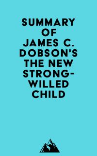 Summary of James C. Dobson'sThe New Strong-Willed Child