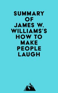 Summary of James W. Williams's How to Make People Laugh