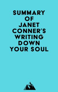 Summary of Janet Conner's Writing Down Your Soul