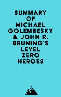 Summary of Michael Golembesky & John R. Bruning's Level Zero Heroes