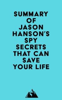 Summary of Jason Hanson's Spy Secrets That Can Save Your Life
