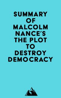 Summary of Malcolm Nance's The Plot to Destroy Democracy