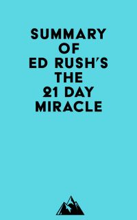 Summary of Ed Rush's The 21 Day Miracle