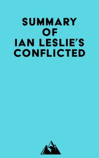 Summary of Ian Leslie's Conflicted