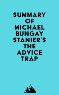 Summary of Michael Bungay Stanier's The Advice Trap