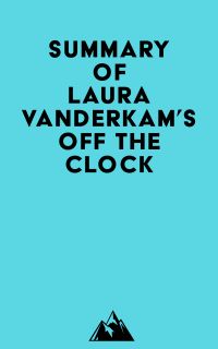 Summary of Laura Vanderkam's Off the Clock