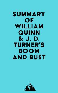 Summary of William Quinn & J. D. Turner's Boom and Bust