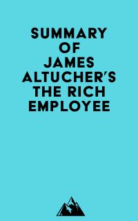 Summary of James Altucher's The Rich Employee