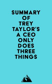 Summary of Trey Taylor's A CEO Only Does Three Things