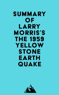 Summary of Larry Morris's The 1959 Yellowstone Earthquake