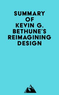 Summary of Kevin G. Bethune's Reimagining Design