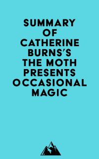 Summary of Catherine Burns's The Moth Presents Occasional Magic