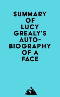 Summary of Lucy Grealy's Autobiography of a Face