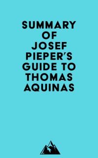 Summary of Josef Pieper's Guide to Thomas Aquinas