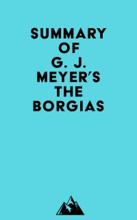 Summary of G. J. Meyer's The Borgias