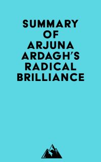 Summary of Arjuna Ardagh's Radical Brilliance