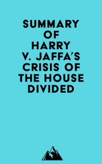 Summary of Harry V. Jaffa's Crisis of the House Divided