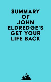 Summary of John Eldredge's Get Your Life Back