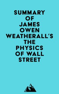 Summary of James Owen Weatherall's The Physics of Wall Street