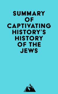 Summary of Captivating History's History of the Jews