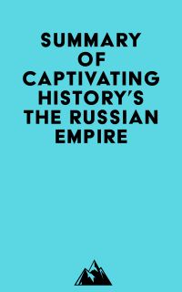 Summary of Captivating History's The Russian Empire