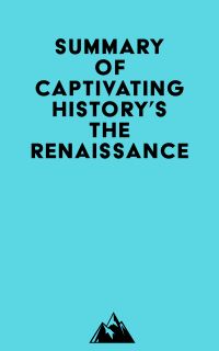 Summary of Captivating History's The Renaissance