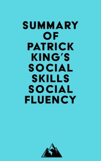 Summary of Patrick King's Social Skills - Social Fluency