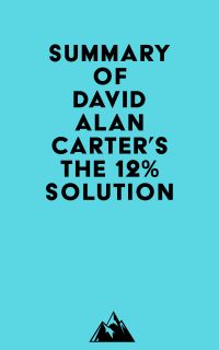 Summary of David Alan Carter's THE 12% SOLUTION