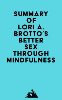 Summary of Lori A. Brotto's Better Sex Through Mindfulness