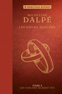 Les soeurs Beaudry tome 2 Les violons se sont tus