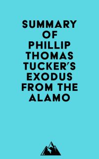 Summary of Phillip Thomas Tucker's Exodus from the Alamo