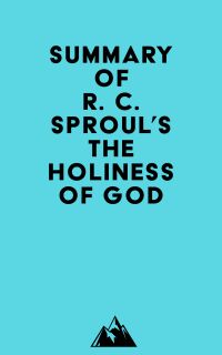 Summary of R. C. Sproul's The Holiness of God