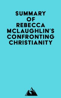 Summary of Rebecca McLaughlin's Confronting Christianity