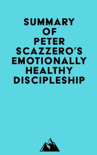 Summary of Peter Scazzero's Emotionally Healthy Discipleship