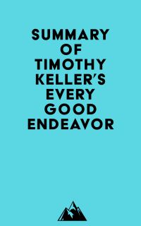 Summary of Timothy Keller's Every Good Endeavor