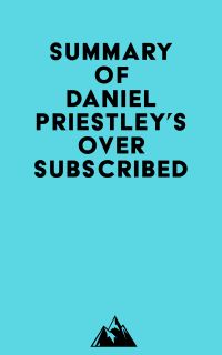 Summary of Daniel Priestley's Oversubscribed