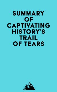 Summary of Captivating History's Trail of Tears