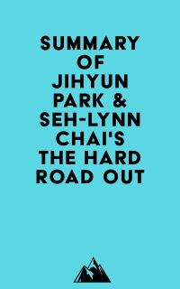 Summary of Jihyun Park & Seh-lynn Chai's The Hard Road Out