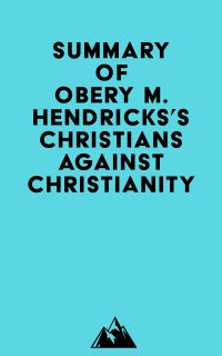 Summary of Obery M. Hendricks, Jr.'s Christians Against Christianity