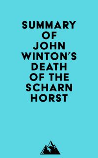 Summary of John Winton's Death of the Scharnhorst