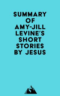 Summary of Amy-Jill Levine's Short Stories by Jesus